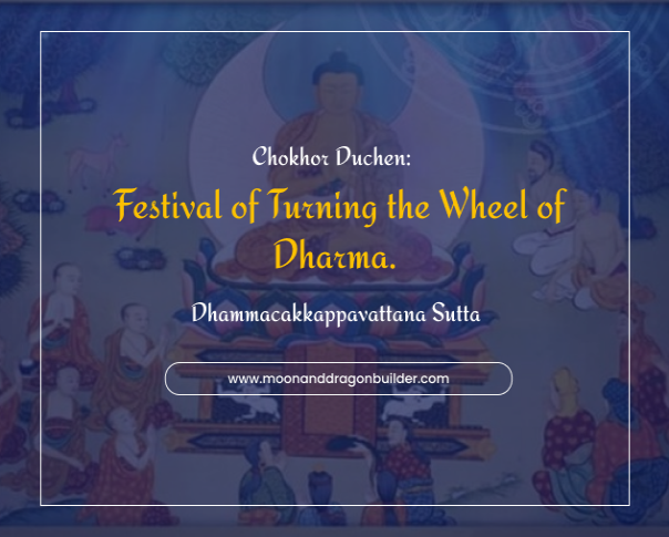 Chokhor Duchen: Festival of Turning the Wheel of Dharma.